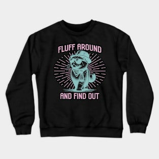 Fluff Around and Find Out Crewneck Sweatshirt